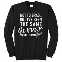 Not To Brag But I’Ve Been The Same Gender Since Birth Sweatshirt