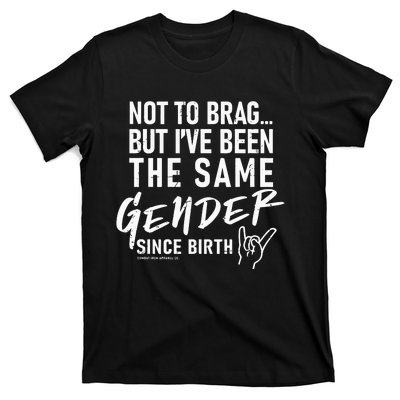 Not To Brag But I’Ve Been The Same Gender Since Birth T-Shirt