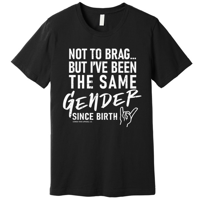 Not To Brag But I’Ve Been The Same Gender Since Birth Premium T-Shirt