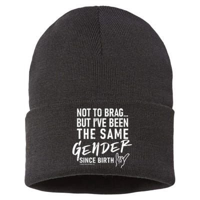 Not To Brag But I’Ve Been The Same Gender Since Birth Sustainable Knit Beanie