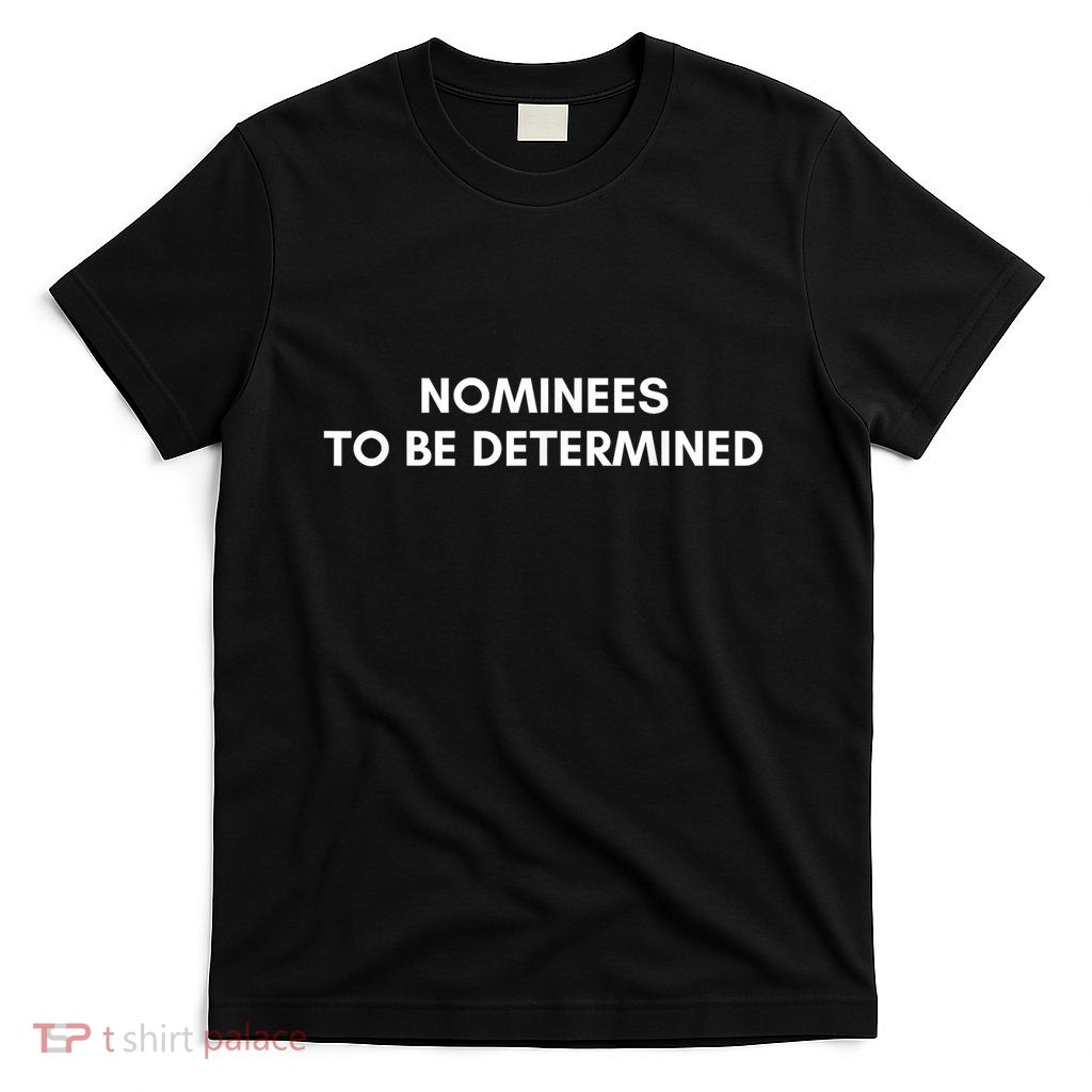 Nominees To Be Determined T-Shirt