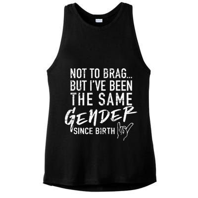 Not To Brag But I've Been The Same Gender Since Birth Ladies PosiCharge Tri-Blend Wicking Tank
