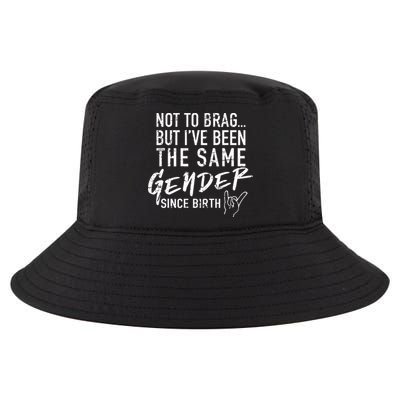 Not To Brag But I've Been The Same Gender Since Birth Cool Comfort Performance Bucket Hat