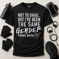 Not To Brag But I've Been The Same Gender Since Birth Cooling Performance Crew T-Shirt