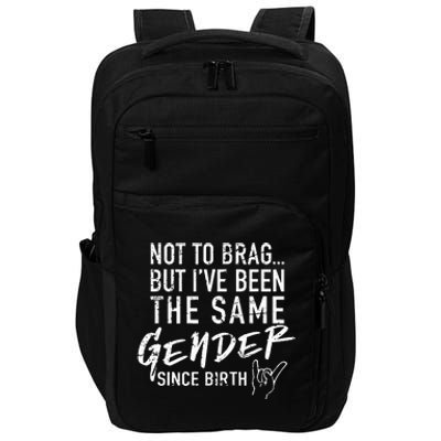 Not To Brag But I've Been The Same Gender Since Birth Impact Tech Backpack