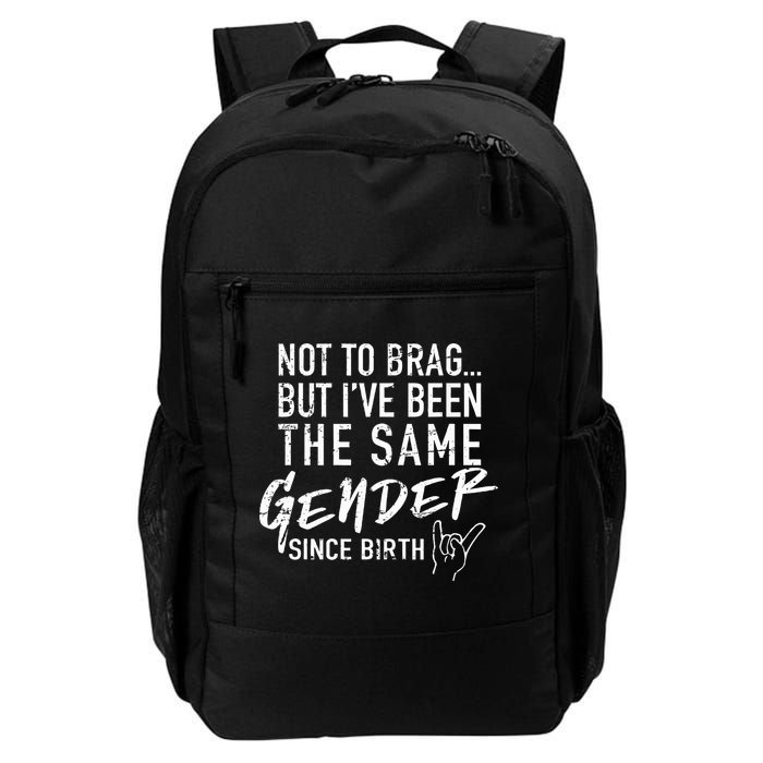 Not To Brag But I've Been The Same Gender Since Birth Backpack