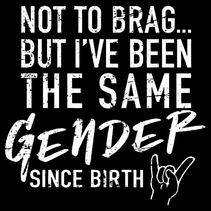 Not To Brag But I've Been The Same Gender Since Birth Backpack
