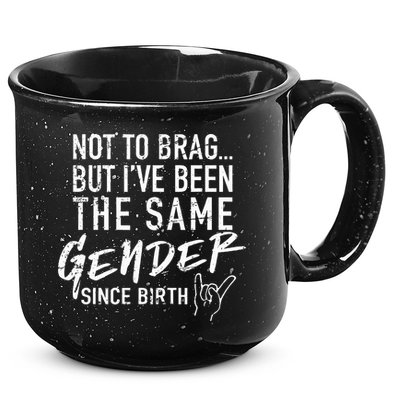 Not To Brag But I've Been The Same Gender Since Birth 15oz Campfire Ceramic Mug