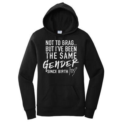 Not To Brag But I've Been The Same Gender Since Birth Women's Pullover Hoodie