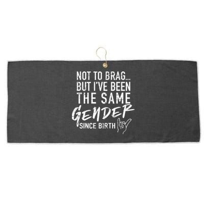 Not To Brag But I've Been The Same Gender Since Birth Large Microfiber Waffle Golf Towel