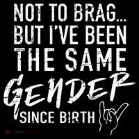 Not To Brag But I've Been The Same Gender Since Birth Youth Performance Sprint T-Shirt