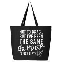 Not To Brag But I've Been The Same Gender Since Birth 25L Jumbo Tote