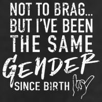 Not To Brag But I've Been The Same Gender Since Birth 25L Jumbo Tote