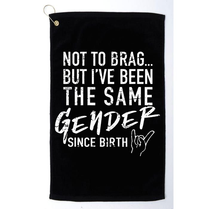 Not To Brag But I've Been The Same Gender Since Birth Golf Towel