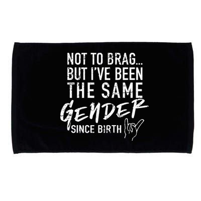 Not To Brag But I've Been The Same Gender Since Birth Microfiber Hand Towel