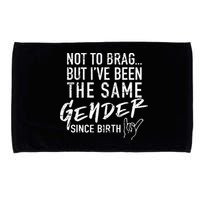 Not To Brag But I've Been The Same Gender Since Birth Microfiber Hand Towel