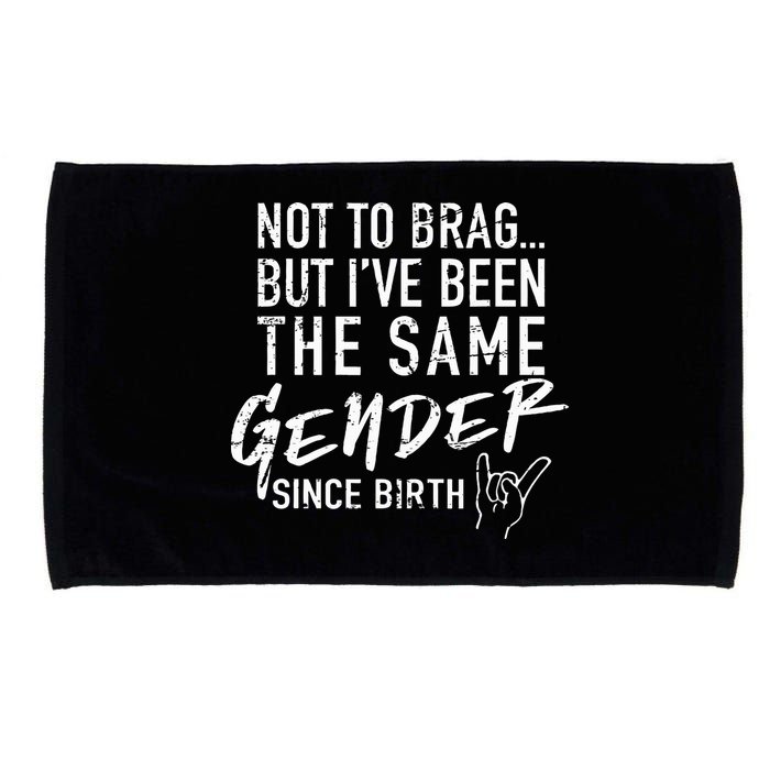 Not To Brag But I've Been The Same Gender Since Birth Microfiber Hand Towel