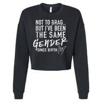 Not To Brag But I've Been The Same Gender Since Birth Cropped Pullover Crew