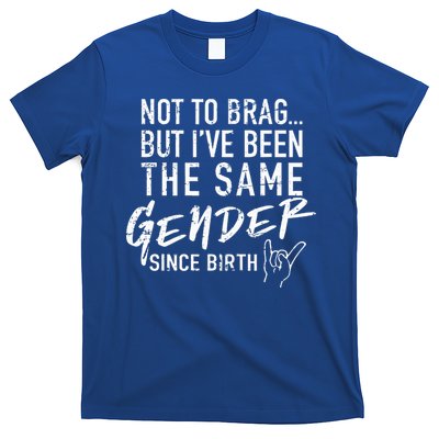 Not To Brag But I've Been The Same Gender Since Birth T-Shirt