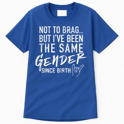 Not To Brag But I've Been The Same Gender Since Birth Tall T-Shirt