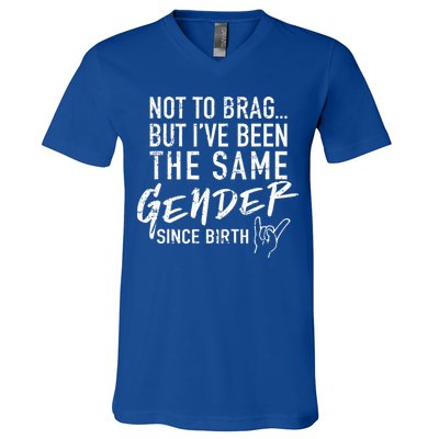 Not To Brag But I've Been The Same Gender Since Birth V-Neck T-Shirt