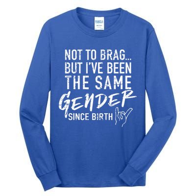 Not To Brag But I've Been The Same Gender Since Birth Tall Long Sleeve T-Shirt