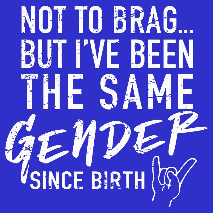 Not To Brag But I've Been The Same Gender Since Birth Tall Long Sleeve T-Shirt