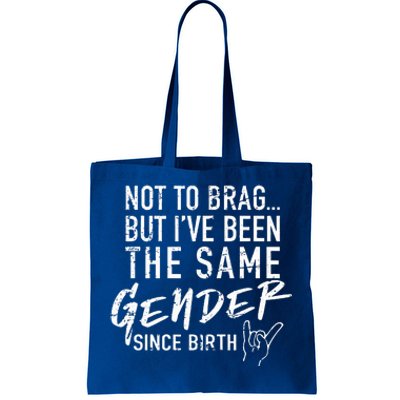 Not To Brag But I've Been The Same Gender Since Birth Tote Bag