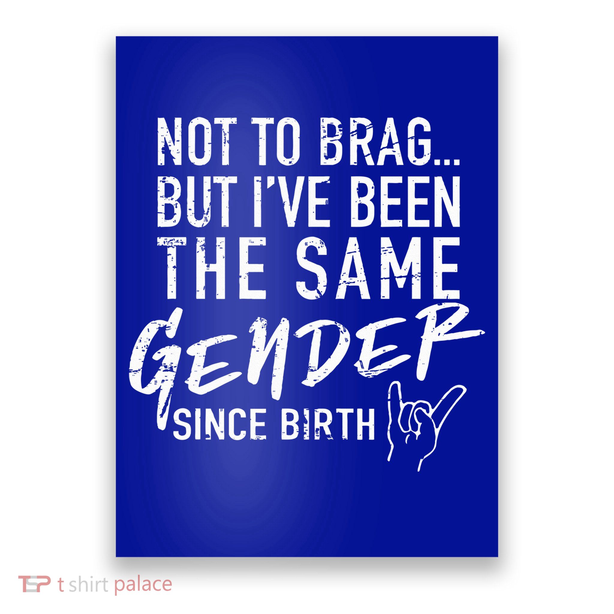 Not To Brag But I've Been The Same Gender Since Birth Poster