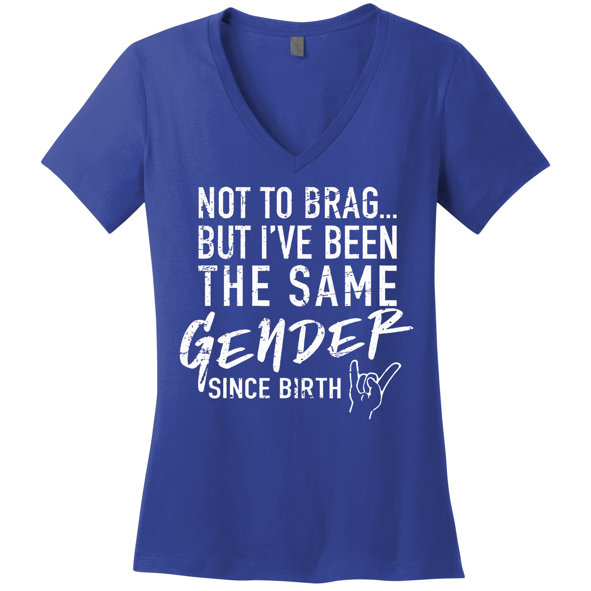 Not To Brag But I've Been The Same Gender Since Birth Women's V-Neck T-Shirt