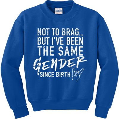 Not To Brag But I've Been The Same Gender Since Birth Kids Sweatshirt