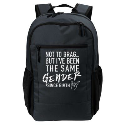 Not To Brag But I've Been The Same Gender Since Birth Daily Commute Backpack