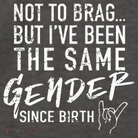 Not To Brag But I've Been The Same Gender Since Birth Vector Backpack