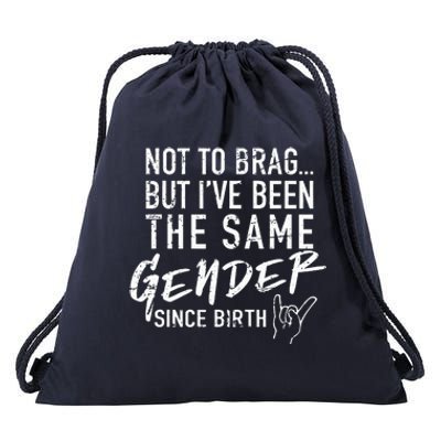 Not To Brag But I've Been The Same Gender Since Birth Drawstring Bag