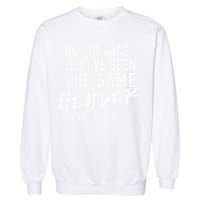 Not To Brag But I've Been The Same Gender Since Birth Garment-Dyed Sweatshirt