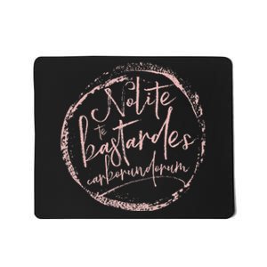 Nolite Te Bastardes Carborundorum Mousepad