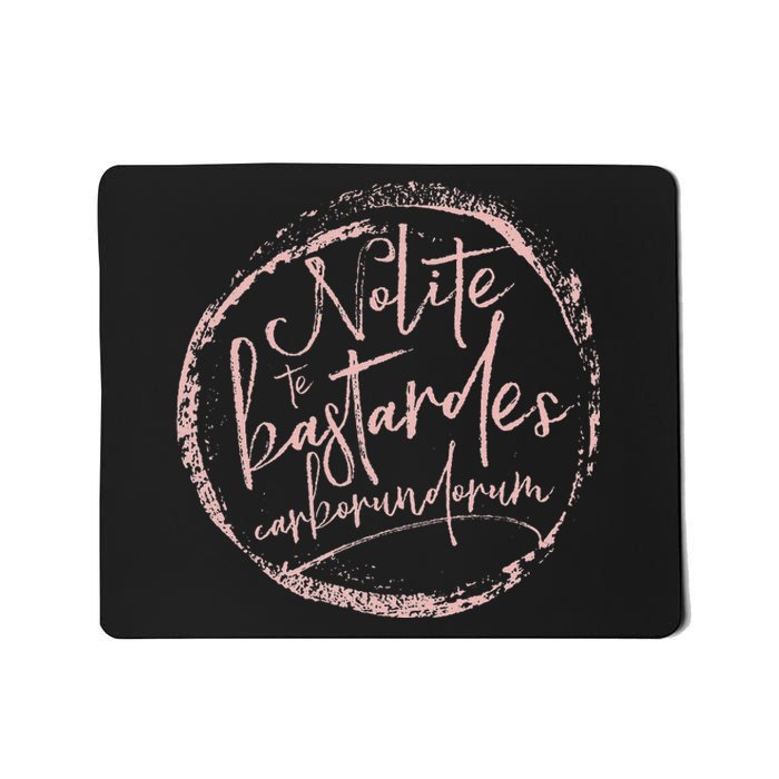 Nolite Te Bastardes Carborundorum Mousepad