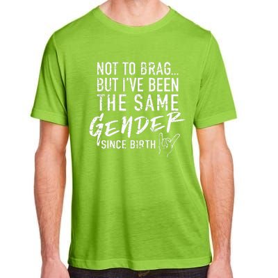 Not To Brag But I've Been The Same Gender Since Birth Adult ChromaSoft Performance T-Shirt