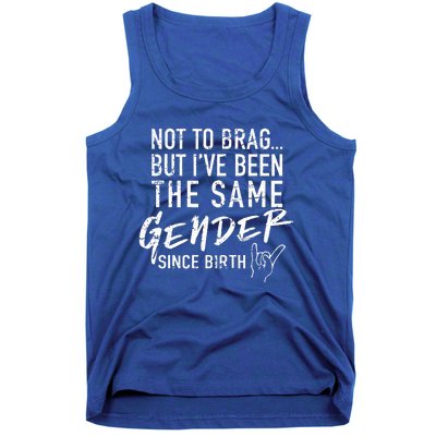 Not To Brag But I've Been The Same Gender Since Birth Tank Top