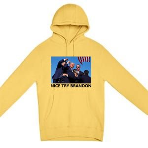 Nice Try Brandon Donald Trump Rally Failed Assassination Premium Pullover Hoodie