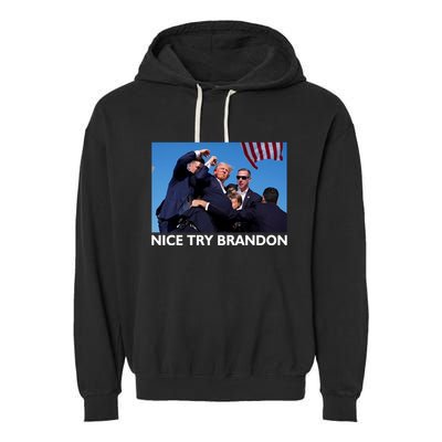Nice Try Brandon Donald Trump Rally Failed Assassination Garment-Dyed Fleece Hoodie