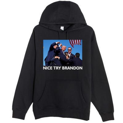 Nice Try Brandon Donald Trump Rally Failed Assassination Premium Pullover Hoodie