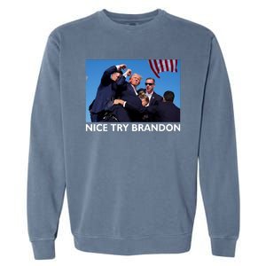 Nice Try Brandon Donald Trump Rally Failed Assassination Garment-Dyed Sweatshirt