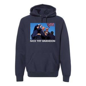 Nice Try Brandon Donald Trump Rally Failed Assassination Premium Hoodie