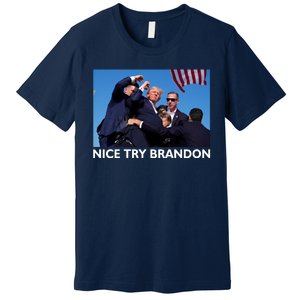 Nice Try Brandon Donald Trump Rally Failed Assassination Premium T-Shirt