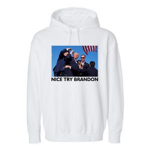 Nice Try Brandon Donald Trump Rally Failed Assassination Garment-Dyed Fleece Hoodie