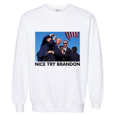 Nice Try Brandon Donald Trump Rally Failed Assassination Garment-Dyed Sweatshirt