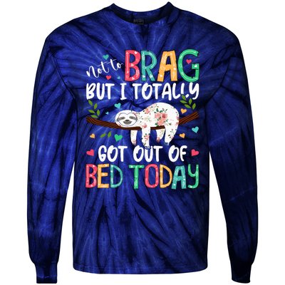 Not To Brag But I Totally Got Out Of Bed Today Funny Sloth Tie-Dye Long Sleeve Shirt