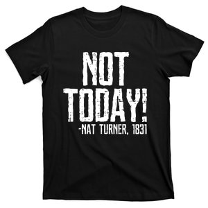 Not Today Black History Month Protest Turner Quote T-Shirt