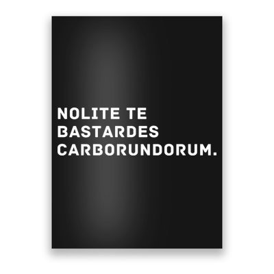 Nolite Te Bastardes Carborundorum Poster